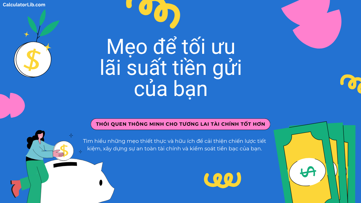 Mẹo để tối ưu lãi suất tiền gửi